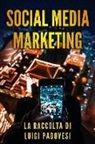 Luigi Padovesi - Social Media Marketing: Guida Alle Strategie Di Vendita Per Online Marketing Su Facebook, Instagram E Linkedin Per Promuovere Senza Imparare S