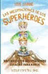 Louis Legrand, Bettina Brasko - Las Meditaciones de Los Superhéroes: Recorrido de Meditaciones Guiadas Para Niños