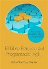 Rafael Gomez Blanes - El Libro Práctico del Programador Ágil: Un Enfoque Integral Y Práctico Para El Desarrollo de Software Mediante Las Mejores Prácticas de Código Limpio