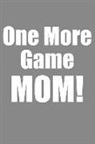 Gamely Books - One More Game Mom!: Grey Blank Lined Gaming Journal for Boys, Girls, Women, Men That Like Gaming (Notebook, Composition Book)