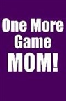 Gamely Books - One More Game Mom!: Purple Blank Lined Gaming Journal for Boys, Girls, Women, Men That Like Gaming (Notebook, Composition Book)