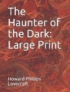 H. P. Lovecraft - The Haunter of the Dark: Large Print