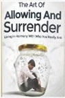 John Hawkins - Art of Allowing and Surrender: Living in Harmony with Who You Really Are