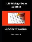 Lewis Morris - Ilts Biology Exam Success: Master the Key Vocabulary of the Illinois Licensure Testing System Exam in Biology