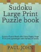 Paul John - Sudoku Large Print Puzzle Book: Sudoku Puzzle Book with Many Pages, Huge Print and Lightweight with Variety of Levels