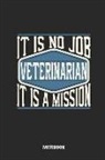 Tbo Publications - Veterinarian Notebook - It Is No Job, It Is a Mission: Lined Notebook to Take Notes at Work. Bullet Journal, To-Do-List or Diary for Men and Women