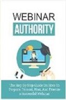 John Hawkins - Webinar Authority: Discover the Step-By-Step Guide on How to Prepare, Present, Host, and Execute a Successful Webinar!
