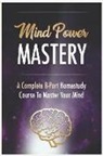 John Hawkins - Mind Power Mastery: Mind Power: Use Powerful Mind Power, Relaxation, and Anchoring Techniques to Get the Life You Want