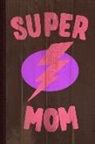Flippin Sweet Books - Super Mom Mother's Day Journal Notebook: Blank Lined Ruled for Writing 6x9 110 Pages