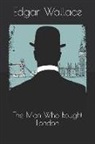 Edgar Wallace - The Man Who Bought London