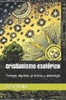 Jorge Gudino - Cristianismo Esotérico: Teología, Alquimia, Principios Y Simbología