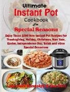 Eva Hart, Laurencia Randolph - Ultimate Instant Pot Cookbook for Special Seasons: Enjoy These 1000 New Instant Pot Recipes for Thanksgiving, Holiday, Christmas, New Year, Easter, In