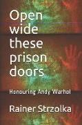 Rainer Strzolka, Rainer Strzolka - Open Wide These Prison Doors: Honouring Andy Warhol