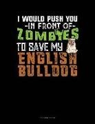 Jeryx Publishing - I Would Push You in Front of Zombies to Save My English Bulldog: 3 Column Ledger