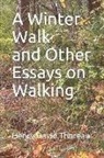Henry D. Thoreau, John R. Pierce - A Winter Walk and Other Essays on Walking