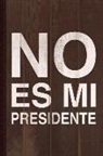 Flippin Sweet Books - No Es Mi Presidente Journal Notebook: Blank Lined Ruled for Writing 6x9 110 Pages