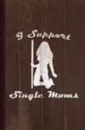 Flippin Sweet Books - I Support Single Moms Journal Notebook: Blank Lined Ruled for Writing 6x9 110 Pages