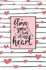 Sofia Taylor - I Love You with All My Heart: Valentines Day Journal Valentines Day Notebook Valentines Day Memories Book Valentines Day Gift Anniversary Gift Love