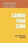 Cristina Veloso - Caindo Para Cima: Vocè Não Está Sozinho