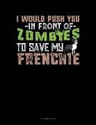 Jeryx Publishing - I Would Push You in Front of Zombies to Save My Frenchie: 3 Column Ledger