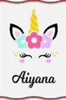 Sofia Taylor - Aiyana: Personal Notebook Personal Diary Unicorn Notebook Writing Journal Personalized Notebook Custom Notebook Unicorn Gift U