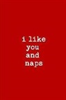 Heart Blank Books - I Like You and Naps: This Is a Blank, Lined Journal That Makes a Perfect Valentine's Day Gift for Men or Women. It's 6x9 with 120 Pages, a