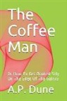 A. P. Dune - The Coffee Man: Or How to Get Bonked Silly on the Edge of the Galaxy
