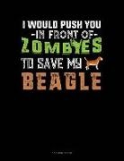 Jeryx Publishing - I Would Push You in Front of Zombies to Save My Beagle: 3 Column Ledger