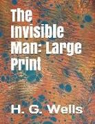 H. G. Wells - The Invisible Man: Large Print