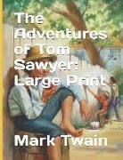 Mark Twain - The Adventures of Tom Sawyer: Large Print