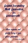 Amber Richards - Guided Journaling Multi Generation for Grandparents: Share Memories and Family History to Your Future Generations