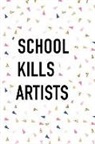 Getthread Confetti Journals - School Kills Artists: A 6x9 Inch Matte Softcover Journal Notebook with 120 Blank Lined Pages and an Empowering Motivatonal Cover Slogan