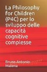 Bruno Antonio Malena - La Philosophy for Children (P4c) Per Lo Sviluppo Delle Capacit