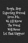 Dartan Creations - People Stop Expecting Normal from Me. We All Know the Voices Will Never Let That Happen!: Blank Lined Journal Notebooks to Write in V1