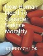 Johnny Ch Lok - How Human Need to Consider Science Moraltiy