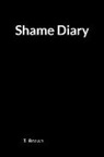 T. Brown - Shame Diary: A Disgrace, Degradation and Humiliation Relief Lined Journal Notebook