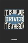 Tbo Publications - Driver Notebook - It Is No Job, It Is a Mission: Ruled Notebook to Take Notes at Work. Lined Bullet Journal, To-Do-List or Diary for Men and Women