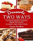 Louise Davidson - Desserts Two Ways Favorite Dessert Recipes Made Two Ways: Classic and Healthier: ***black & White Edition ***