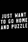Matt Cambouchaerer - Just Want to Go Home and Puzzle: Jigsaw Puzzles 120 Pages 6 X 9 Inches Journal