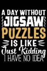 Matt Cambouchaerer - A Day Without Jigsaw Puzzles Is Like Just Kidding I Have No Idea: 120 Pages 6 X 9 Inches Journal