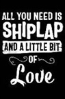 Matt Cambouchaerer - All You Need Is Shiplap and a Little Bit of Love: 120 Pages 6 X 9 Inches Journal