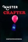 M. Shafiq - Master Crafter: Composition Notebook, Birthday Journal for Crafts DIY Professionals to Write on