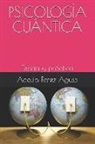 Adolfo Perez Agusti - Psicología Cuántica: Teoría Y Práctica