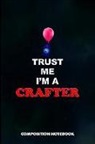 M. Shafiq - Trust Me I Am a Crafter: Composition Notebook, Birthday Journal for Crafts DIY Professionals to Write on