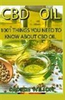 George Wilson - CBD Oil: 1001 Things You Need to Know about CBD Oil