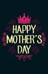 Brickshub Publishing - Happy Mother's Day: Lined Journal Notebook for Writing Ideas. Great for Notetaking and Composition