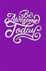 Gina Gordon - Be Awesome Today: Great Gift, Notebook, Journal, Diary, Doodle Book (120 Pages, Lined Notebook, 6 X 9)