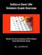 Lewis Morris - Indiana Core Life Science Exam Success: Master the Key Vocabulary of the Indiana Core Life Science Exam