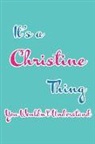 Real Joy Publications - It's a Christine Thing You Wouldn't Understand: Blank Lined 6x9 Name Monogram Emblem Journal/Notebooks as Birthday, Anniversary, Christmas, Thanksgivi