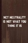 Flippin Sweet Books - Net Neutrality Is Not What You Think It Is Journal Notebook: Blank Lined Ruled for Writing 6x9 110 Pages